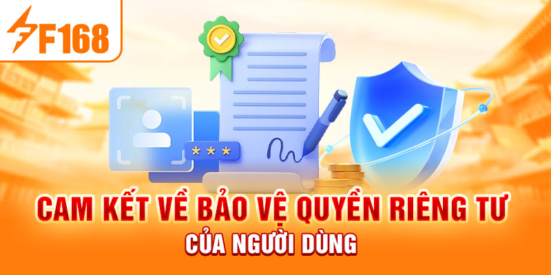 Quyền Riêng Tư F168 - Bảo Vệ Tuyệt Đối Cho Các Game Thủ Cam kết về bảo vệ quyền riêng tư của người dùng