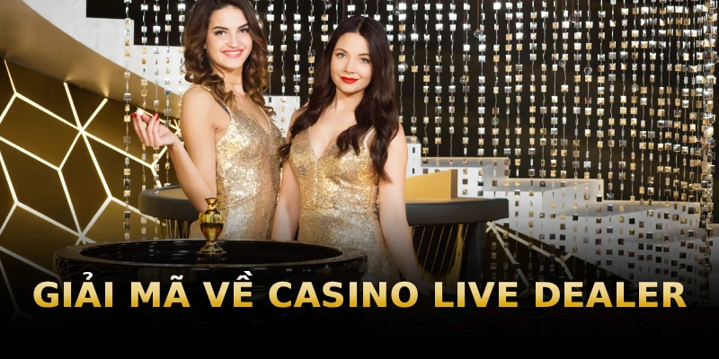 giai-ma-ve-casino-live-dealer