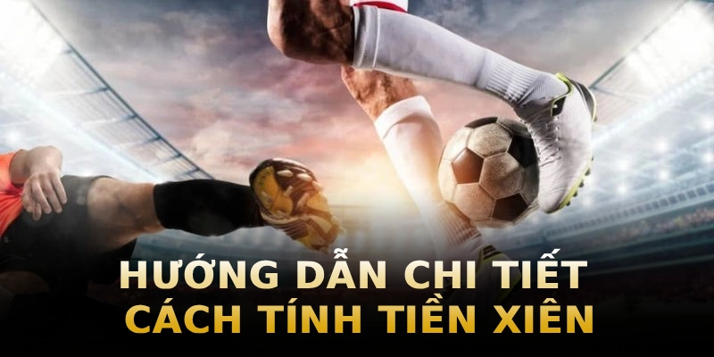 huong-dan-chi-tiet-cach-tinh-tien-xien